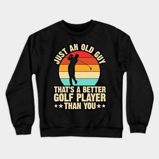 Just Old Guy That's A Better Golf Player Than You T Shirt For Women Men Crewneck Sweatshirt